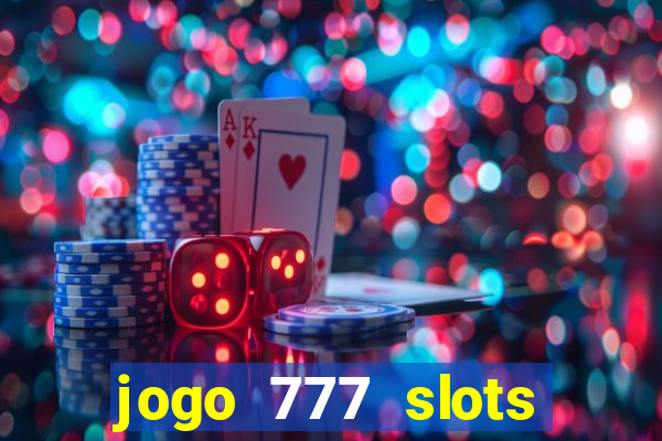 jogo 777 slots paga mesmo