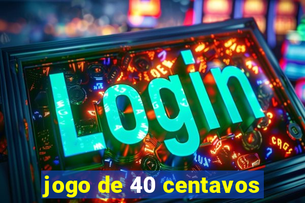 jogo de 40 centavos