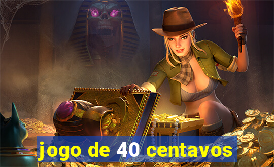 jogo de 40 centavos