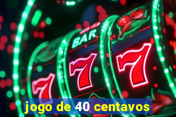 jogo de 40 centavos