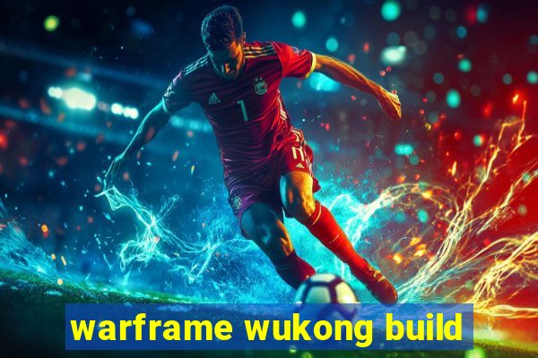 warframe wukong build