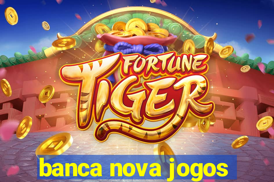 banca nova jogos