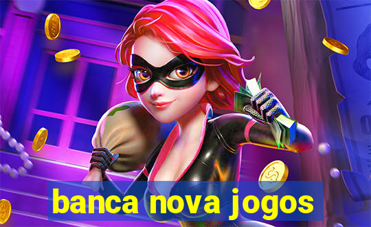 banca nova jogos