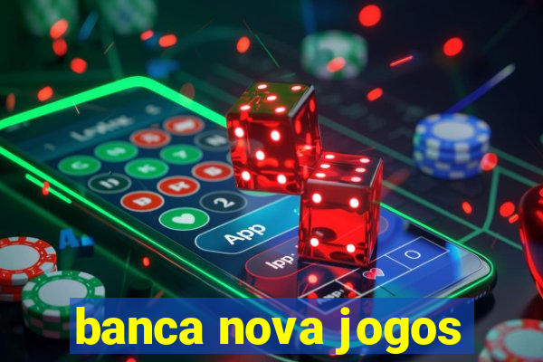 banca nova jogos