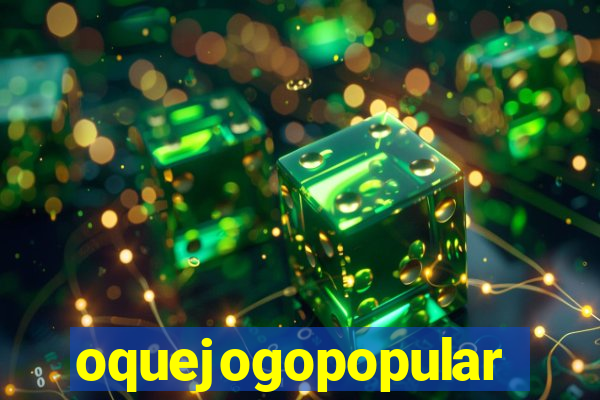 oquejogopopular