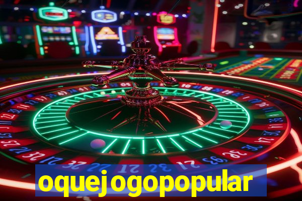 oquejogopopular