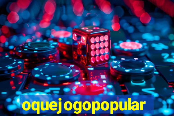 oquejogopopular