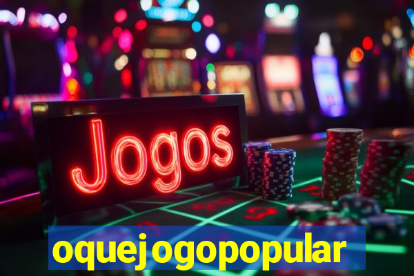 oquejogopopular