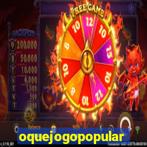 oquejogopopular