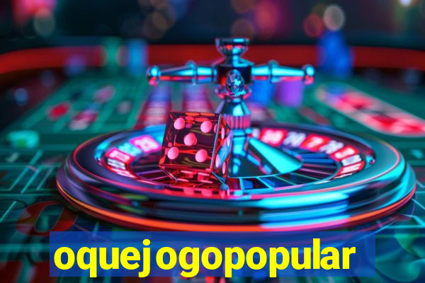 oquejogopopular