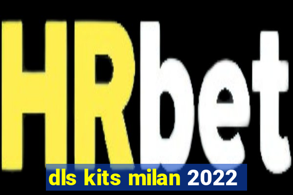 dls kits milan 2022