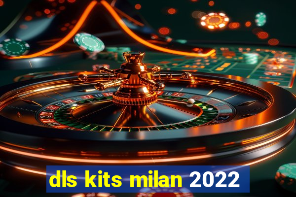 dls kits milan 2022