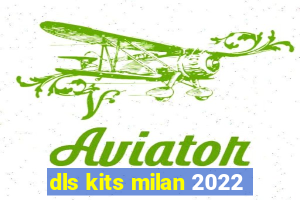 dls kits milan 2022