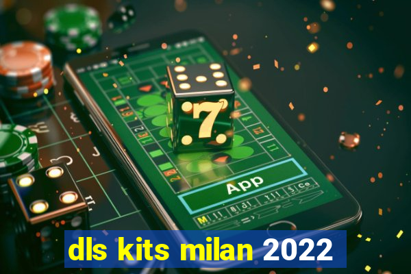 dls kits milan 2022