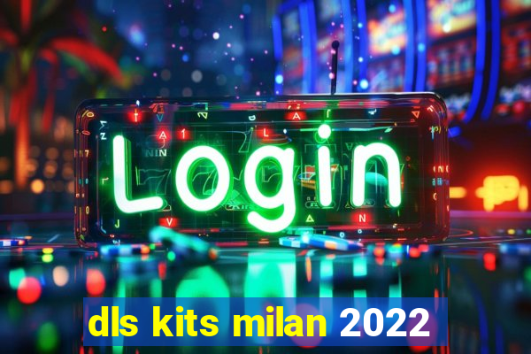 dls kits milan 2022