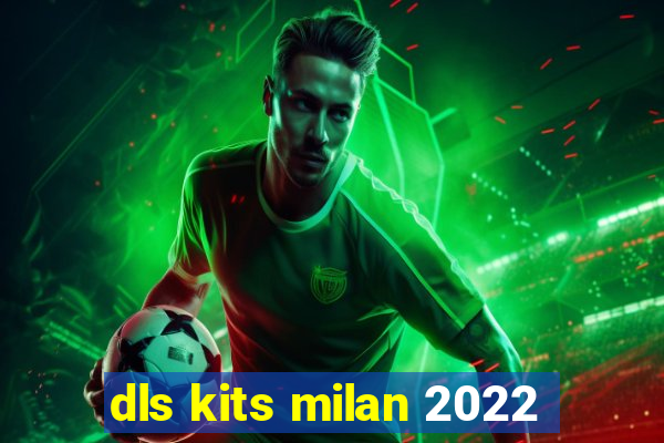 dls kits milan 2022