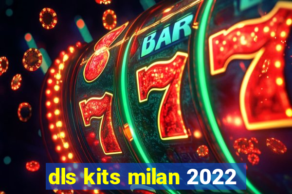 dls kits milan 2022