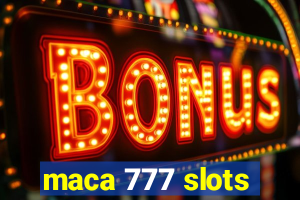 maca 777 slots