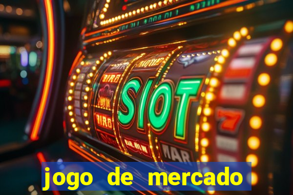 jogo de mercado dinheiro infinito