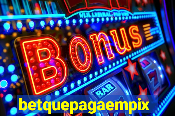 betquepagaempix