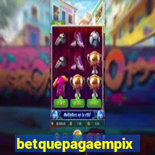 betquepagaempix