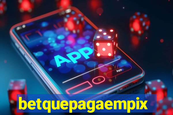 betquepagaempix