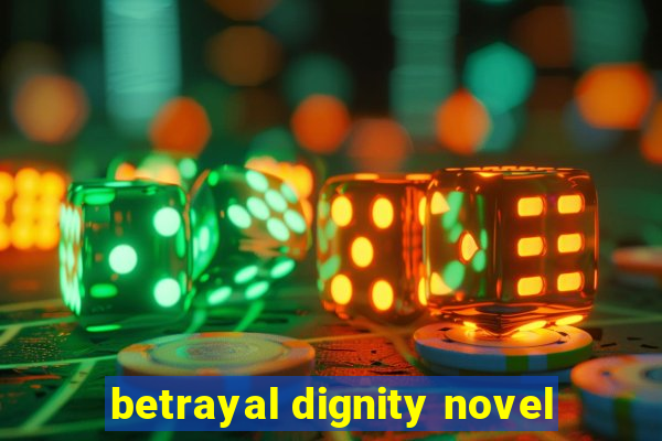 betrayal dignity novel