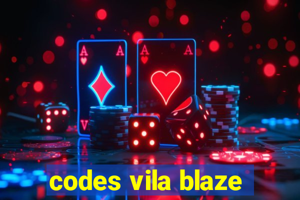 codes vila blaze