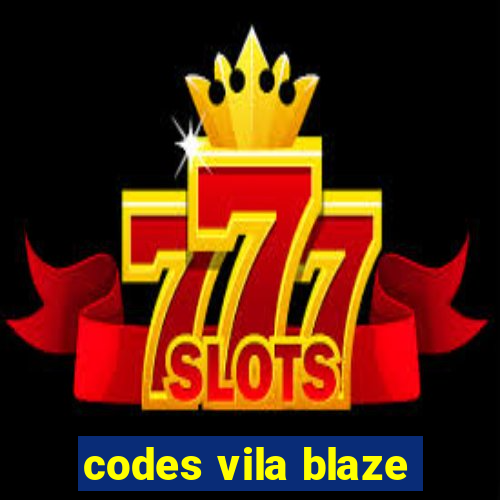 codes vila blaze