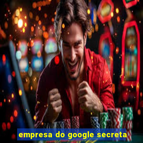 empresa do google secreta