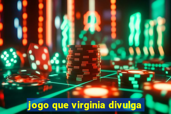 jogo que virginia divulga