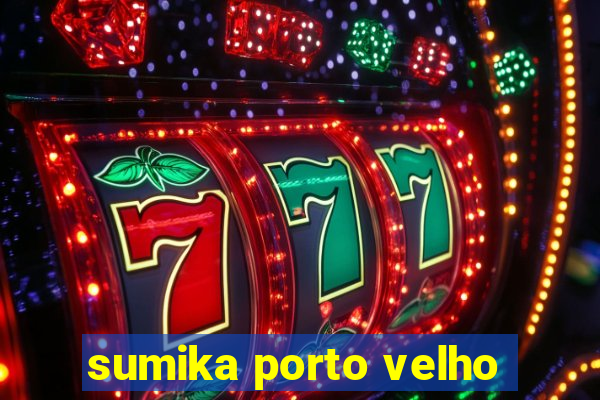 sumika porto velho