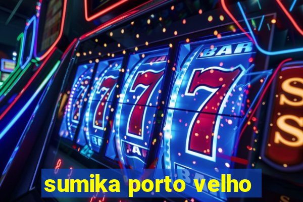 sumika porto velho