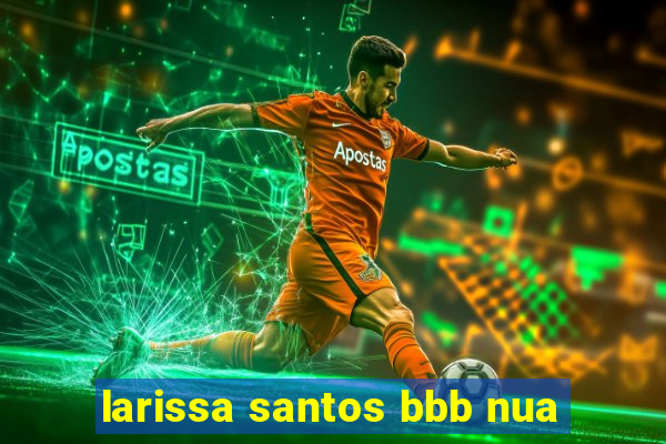 larissa santos bbb nua