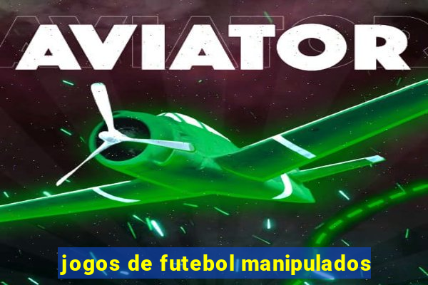 jogos de futebol manipulados