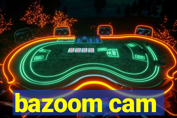 bazoom cam