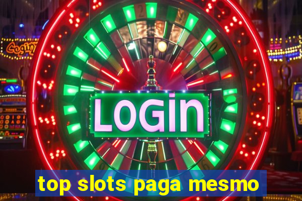 top slots paga mesmo