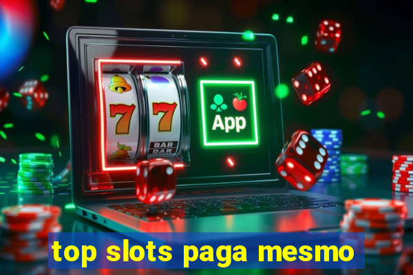 top slots paga mesmo