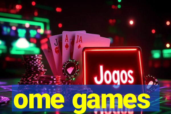 ome games