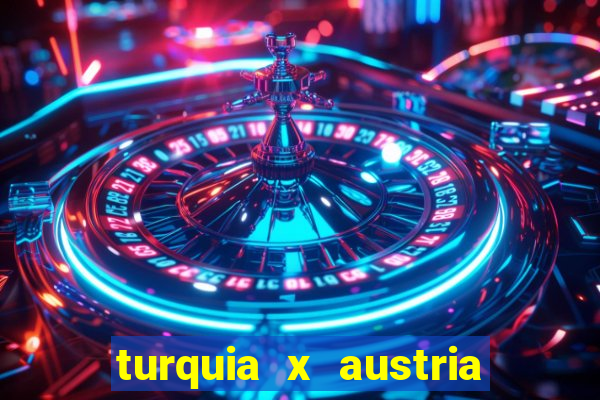 turquia x austria onde assistir