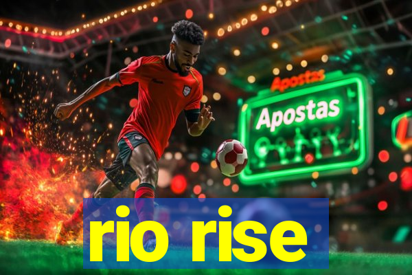 rio rise