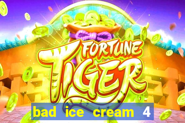 bad ice cream 4 click jogos