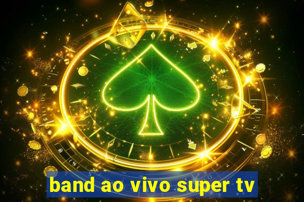 band ao vivo super tv