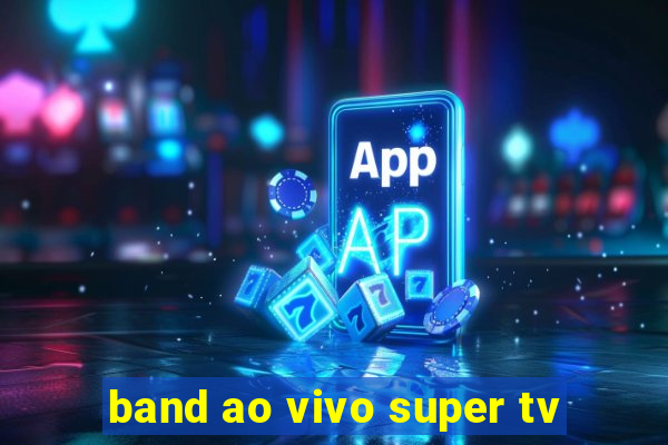 band ao vivo super tv