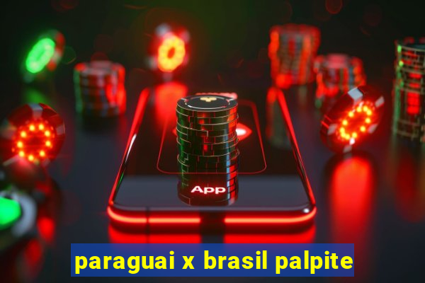 paraguai x brasil palpite