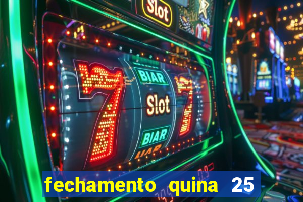 fechamento quina 25 garante quadra com