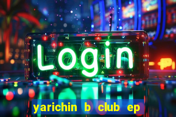 yarichin b club ep 2 dublado