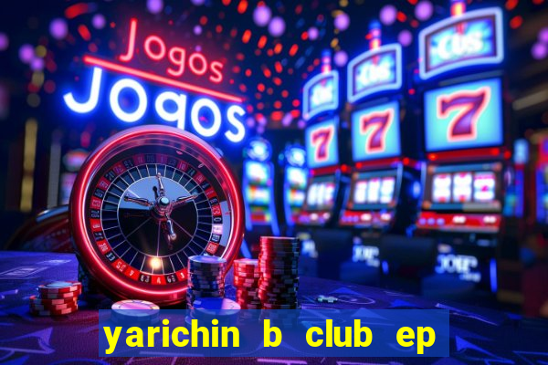 yarichin b club ep 2 dublado