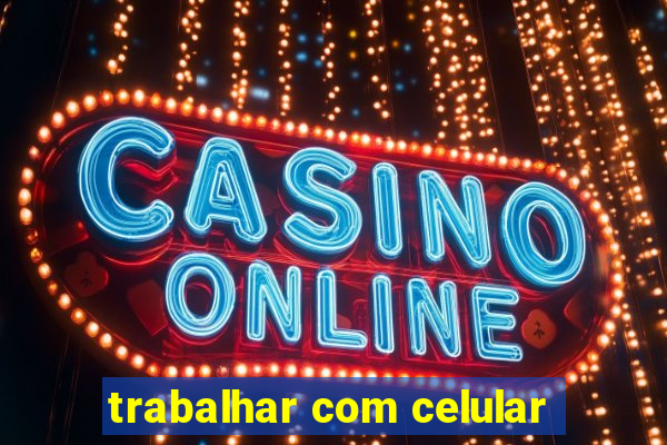 trabalhar com celular