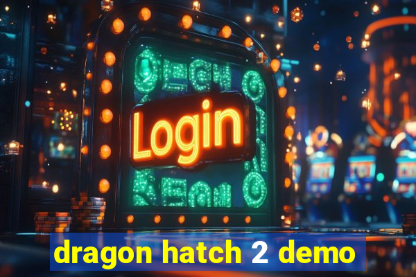 dragon hatch 2 demo